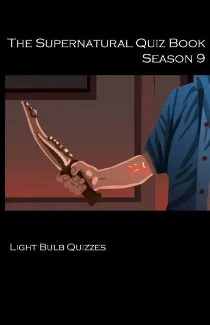 The Supernatural Quiz Book Season 9: 500 Questions and Answers on Supernatural Season 9 by Light Bulb Quizzes