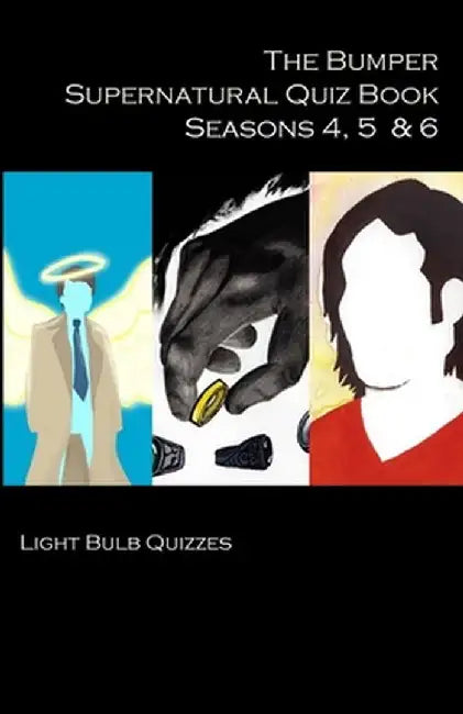 The Bumper Supernatural Quiz Book Seasons 4, 5 & 6 by Light Bulb Quizzes