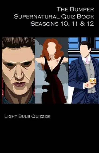 The Bumper Supernatural Quiz Book Seasons 10, 11 & 12 by Light Bulb Quizzes