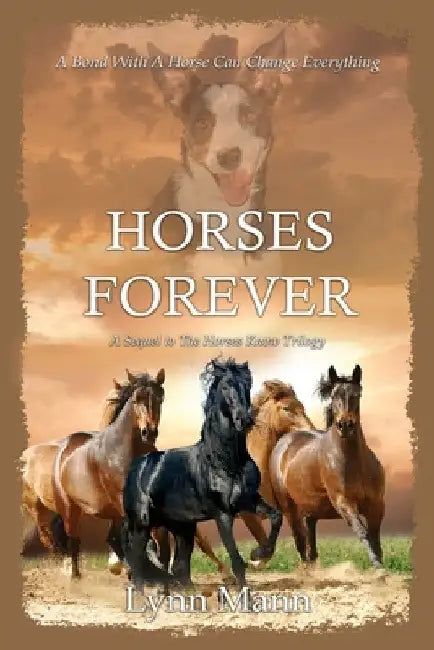 Horses Forever: A Sequel to The Horses Know Trilogy by Lynn Mann