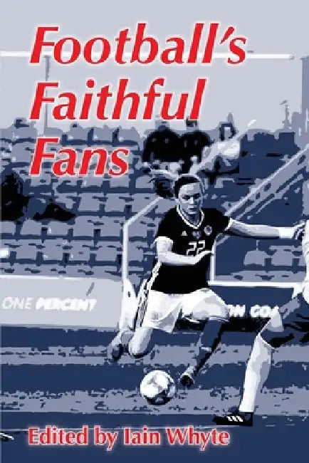 Football's Faithful Fans by Iain Whyte