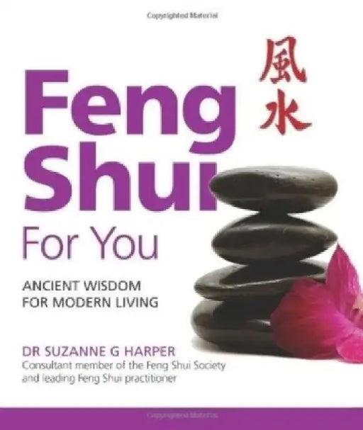 Feng Shui For You: Ancient Wisdom For Modern Living by Dr Suzanne G. Harper