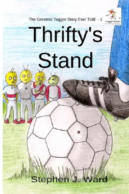 Thrifty's Stand: Part One of The Greatest Togger Story Ever Told by Stephen J. Ward