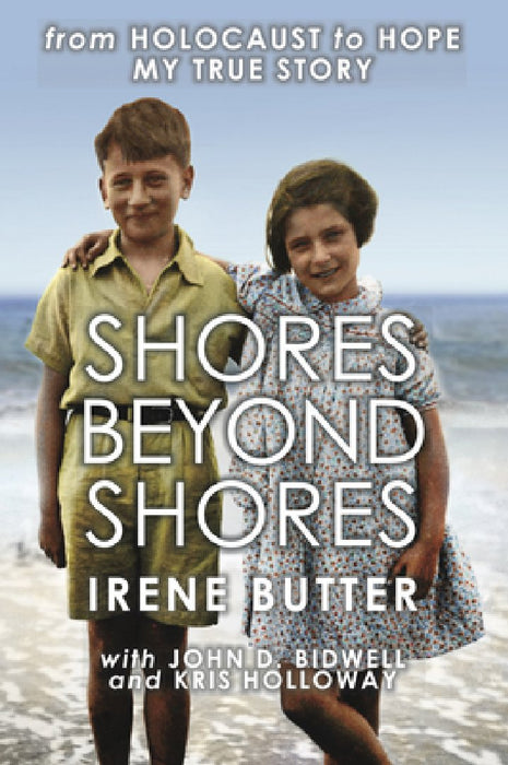 Shores Beyond Shores: From Holocaust to Hope, My True Story