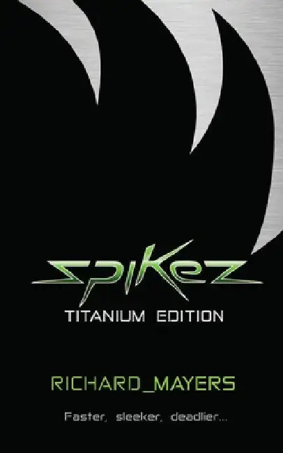 Spikez: Titanium Edition by Richard a. Mayers