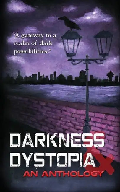 Darkness and Dystopia: An Anthology by Richard Mayers