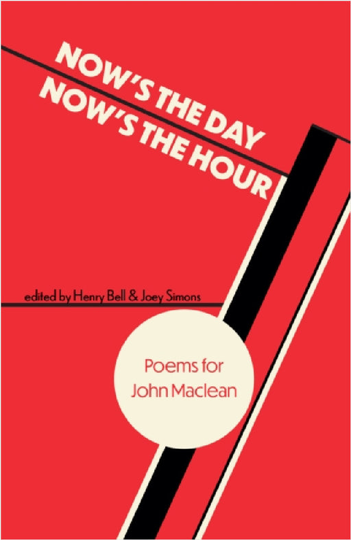 Now's the Day, Now's the Hour: Poems for John Maclean