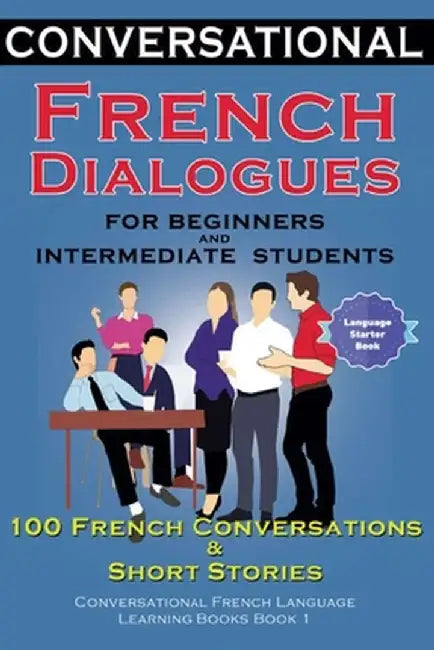 Conversational French Dialogues For Beginners and Intermediate Students: 100 French Conversations and Short Conversational French Language Learning Bo by Academy Der Sprachclub