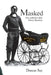 Masked: The unbelievable Harry Bensley by Duncan Say