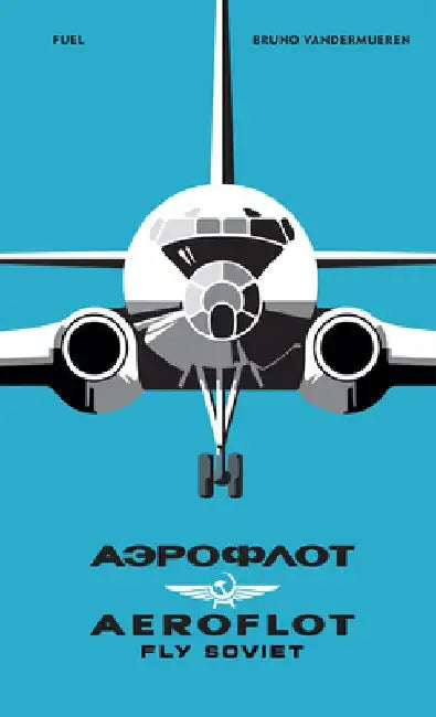 Aeroflot: Fly Soviet by Bruno Vandermueren