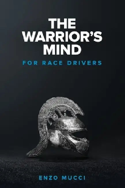 The Warrior's Mind: For Race Drivers by Enzo Mucci