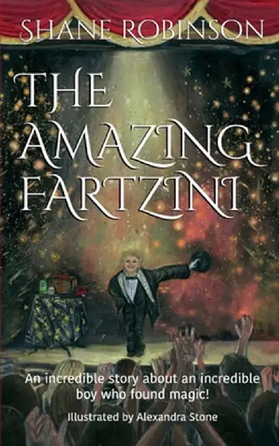 The Amazing Fartzini: An incredible story about an incredible boy magician who found magic! by Shane Robinson