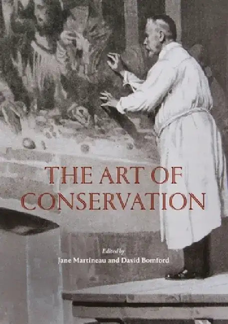 The Art of Conservation: Painting Restoration from the Sixteenth to Twenty-First Century by Jane Martineau