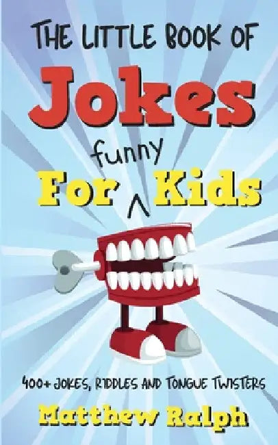 The Little Book Of Jokes For Funny Kids: 400+ Clean Kids Jokes, Knock Knock Jokes, Riddles and Tongue Twisters by Matthew Ralph