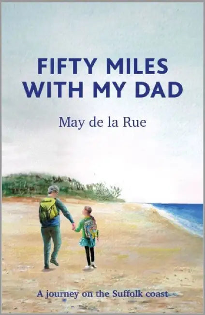 Fifty Miles with my Dad by May de la Rue