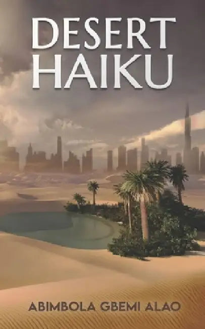 Desert Haiku by Abimbola Gbemi Alao