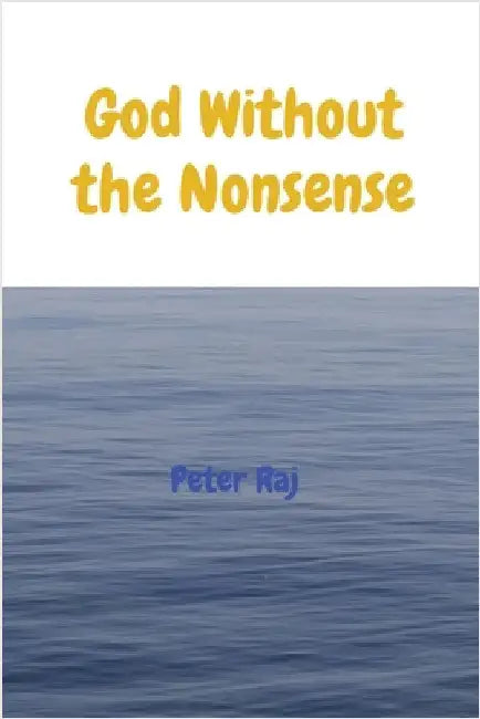 God Without the Nonsense by Raj, Peter