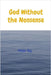 God Without the Nonsense by Raj, Peter