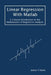 Linear Regression With Matlab: A Tutorial Introduction to the Mathematics of Regression Analysis by James V. Stone