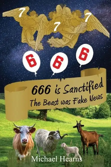 666 is Sanctified: The Beast was Fake News by Michael Hearns