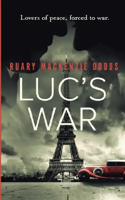 Luc's War: Lovers of peace, forced to war by Ruary MacKenzie Dodds