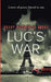 Luc's War: Lovers of peace, forced to war by Ruary MacKenzie Dodds