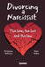Divorcing a Narcissist: The lure, the loss and the law by Supriya McKenna