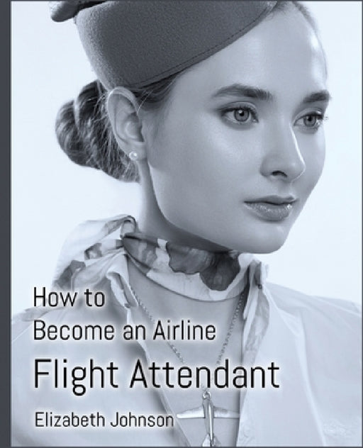 How to Become an Airline Flight Attendant by Elizabeth Johnson