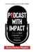 Podcast With Impact by Anna Parker-Naples