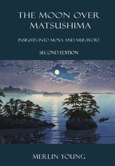 The Moon over Matsushima: Insights into Moxa and Mugwort (Second Edition) by Merlin Young