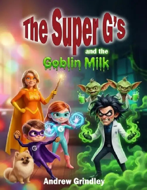 The Super G's and the Goblin Milk by Andrew Grindley