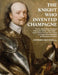 The Knight Who Invented Champagne: How Sir Kenelm Digby developed robust glass bottles - verre Anglais - which enabled wine and cider-makers to produc by Stephen Skelton