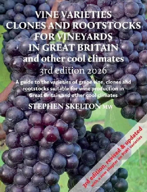Vine Varieties, Clones and Rootstocks for Vineyards in Great Britain and other cool climates - 3rd Edition 2026: Vine varieties for cool climates by Stephen Skelton