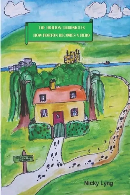 The Horton Chronicles: How Horton Becomes A Hero by Anthony Lyng