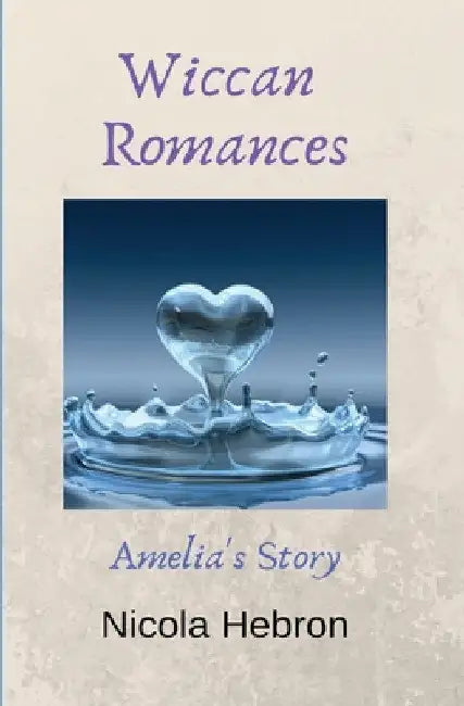 Wiccan Romances: Amelia's Story by Nicola Louise Hebron