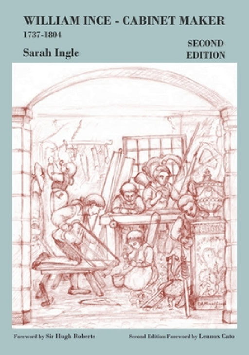 William Ince Cabinet Maker 1737-1804 by Sarah Ingle, Derry Mountford, Jennifer Evans