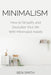 Minimalism: How to Simplify and Declutter Your Life with Minimalist Habits by Ben Smith