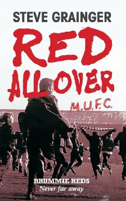 Red All Over: Brummie Reds - Never Far Away by Steve Grainger