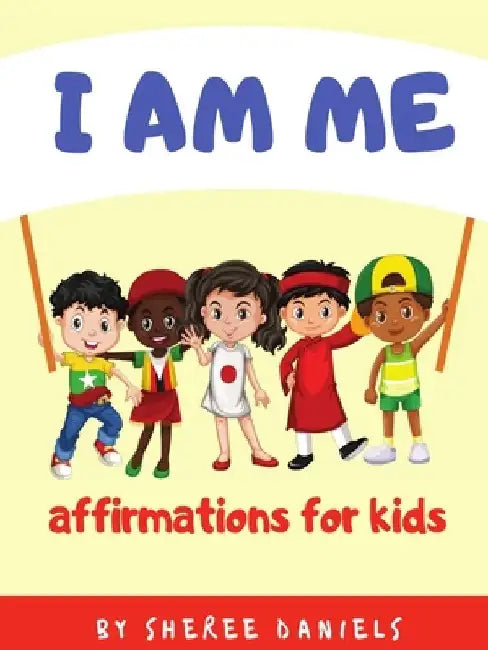 I Am Me: Affirmations for Kids by Sheree Daniels