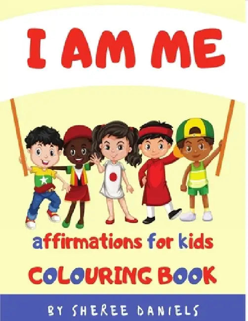 I Am Me: Affirmations for Kids Colouring Book by Sheree Daniels