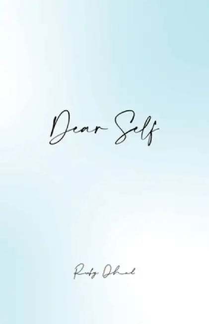 Dear Self: This is Me Being There for You When You Need It the Most by Dhal, Ruby