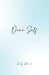 Dear Self: This is Me Being There for You When You Need It the Most by Dhal, Ruby