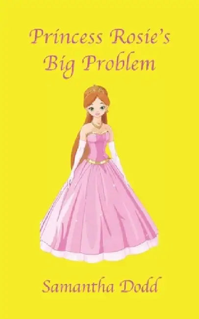 Princess Rosie's Big Problem by Samantha Dodd