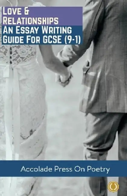 Love and Relationships: Essay Writing Guide for GCSE by Accolade Press