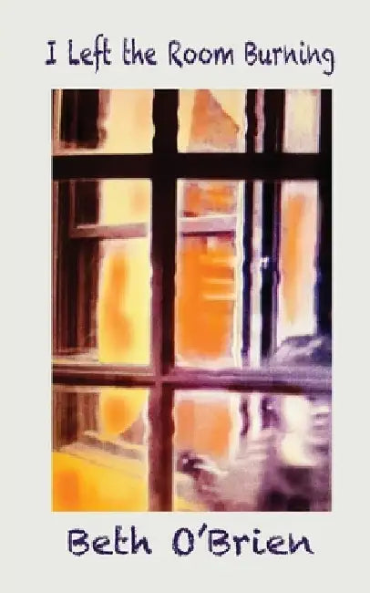 I Left the Room Burning by Beth O'Brien