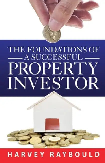 The Foundations Of A Successful Property Investor by Raybould, Harvey