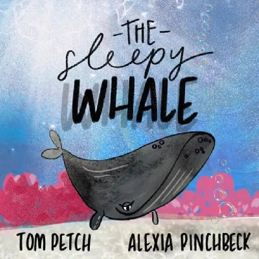 The Sleepy Whale by Tom Petch, Alexia Pinchbeck