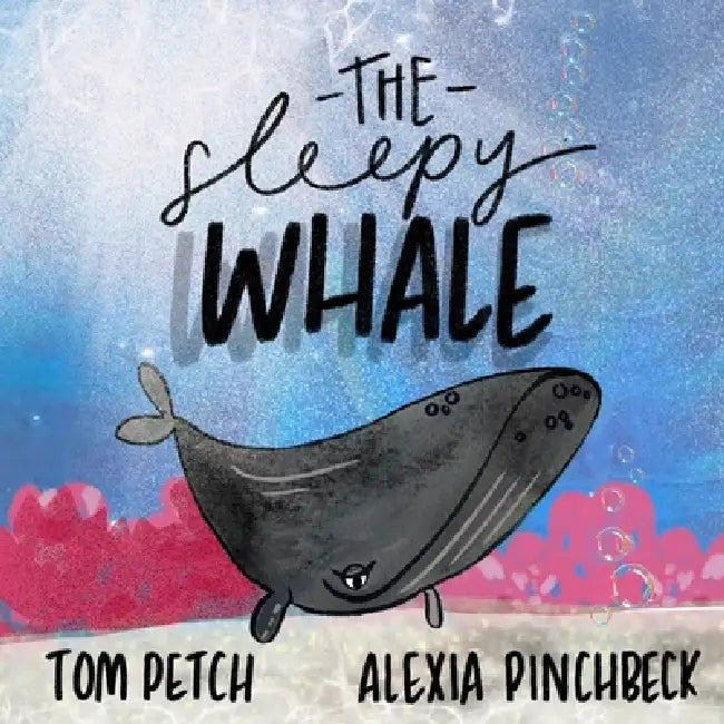 The Sleepy Whale by Tom Petch, Alexia Pinchbeck