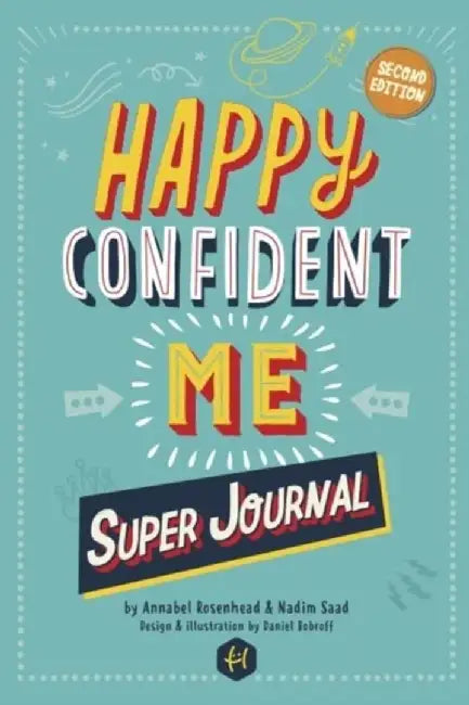 HAPPY CONFIDENT ME Super Journal - 10 weeks of themed journaling to develop essential life skills, including growth mindset, resilience, managing feelings, positive thinking, mindfulness and kindness by Nadim Saad