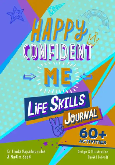 Happy Confident Me: Life Skills Journal: Developing Children's Self-Esteem, Optimism, Resilience & Mindfulness Through 60 Fun and Engaging by Nadim Saad